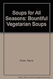 Image de Soups for All Seasons: Bountiful Vegetarian Soups