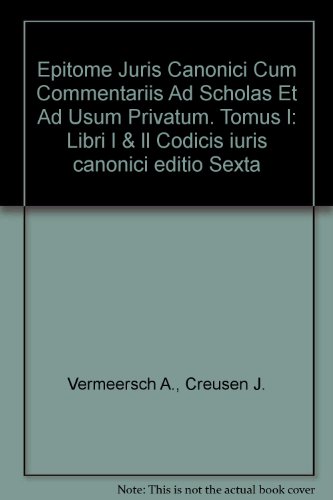 Epitome Juris Canonici Cum Commentariis Ad Scholas Et Ad Usum Privatum. Tomus l: Libri l & ll Codicis iuris canonici editio sexta