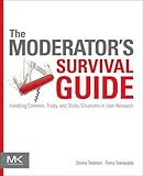 Image de The Moderator's Survival Guide: Handling Common, Tricky, and Sticky Situations in User Research