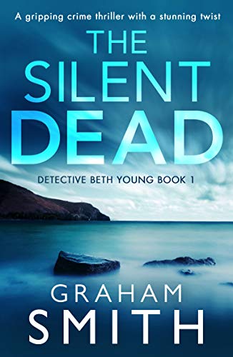 The Silent Dead: A gripping crime thriller with a stunning twist by [Smith, Graham]