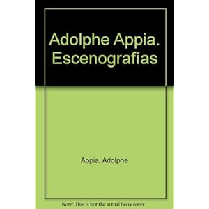 Adolphe Appia. Escenografías