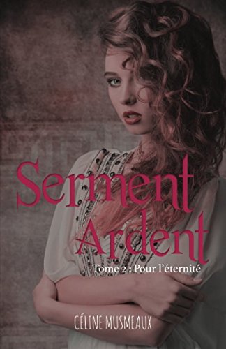 Serment Ardent: 2- Pour l’éternité gratuit Serment Ardent: 2- Pour l’éternité gratuit