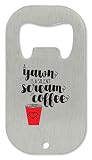 100% acero inoxidable. A Yawn Is A Silent Scream Coffee Cute Heart Cup Abrebotellas