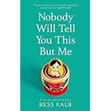 Nobody Will Tell You This But Me: A True (as told to me) Story