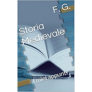 Storia Medievale: I miei riassunti
