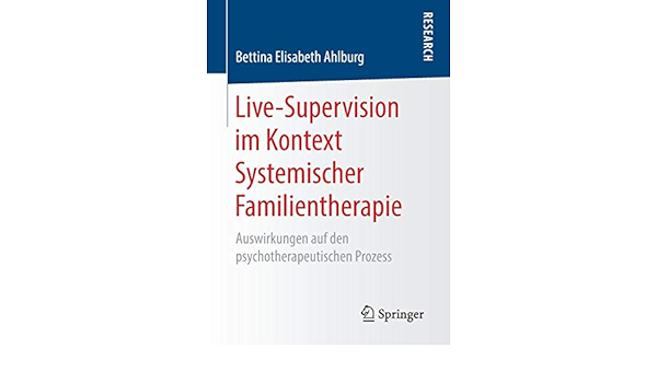 Live Supervision Im Kontext Systemischer Familientherapie Auswirkungen Auf Den Psychotherapeutischen Prozess Amazon De Ahlburg Bettina Elisabeth Bucher