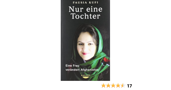 Nur Eine Tochter Eine Frau Verandert Afghanistan Amazon De Kufi Fausia Emmert Anne Bucher
