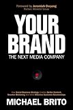 Image de Your Brand, The Next Media Company: How a Social Business Strategy Enables Better Content, Smarter Marketing, and Deeper Customer Relationships