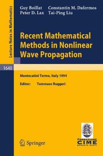 Recent Mathematical Methods in Nonlinear Wave Propagation: Lectures given at the 1st Session of the Centro Internazionale Matematico Estivo ... 1994: 1640 (Lecture Notes in Mathematics)