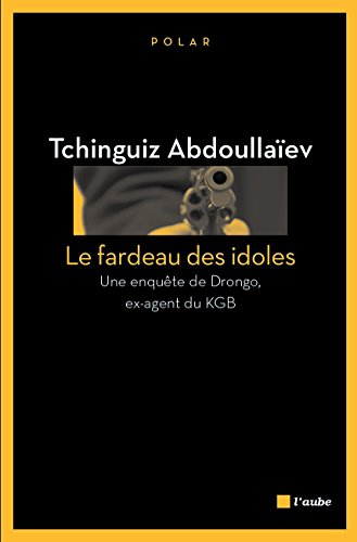 Download Le Fardeau des idoles: Une enquête de Drongo, ex-agent du KGB