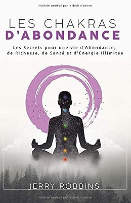Les Chakras d'Abondance: Les Secrets pour une vie d'Abondance, de Richesse, de Santé et d'Énergie Illimitée