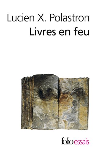Livres en feu. Histoire de la destruction sans fin des bibliothèques (Folio Essais t. 519)
