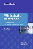 Wirtschaft verstehen: 110 Lernmodule für Schule, Studium und Beruf by 