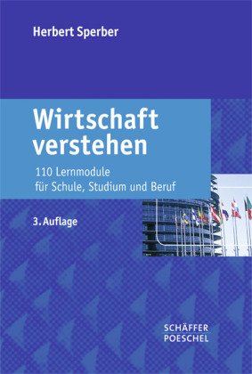 Wirtschaft verstehen: 110 Lernmodule für Schule, Studium und Beruf