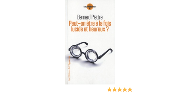 Peut On Etre A La Fois Lucide Et Heureux Amazon Fr Piettre Bernard Livres