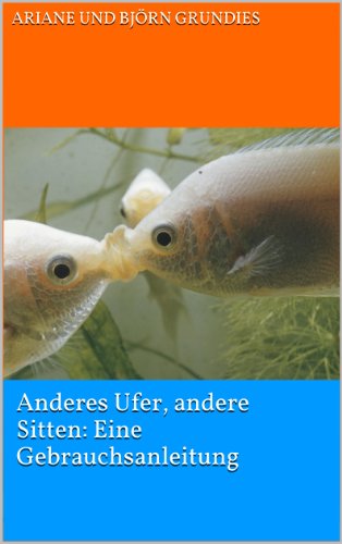 Download Anderes Ufer, andere Sitten: Eine Gebrauchsanleitung