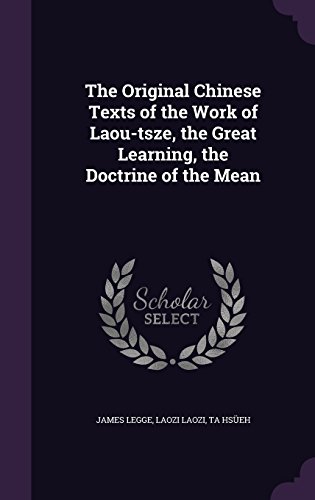Preisvergleich Produktbild The Original Chinese Texts of the Work of Laou-Tsze, the Great Learning, the Doctrine of the Mean