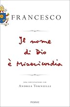 Il nome di Dio &egrave; misericordia. Una conversazione con Andrea Tornielli