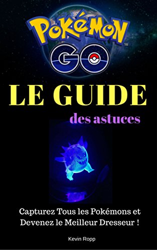 Pokémon Go : Le Guide des Astuces: Capturez Tous les Pokémons et Devenez le Meilleur Dresseur ! gratuit Pokémon Go : Le Guide des Astuces: Capturez Tous les Pokémons et Devenez le Meilleur Dresseur ! gratuit
