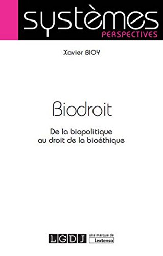 Biodroit, de la biopolitique au droit de la bioéthique Biodroit, de la biopolitique au droit de la bioéthique