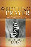 Image de Wrestling Prayer: A Passionate Communion with God (English Edition)