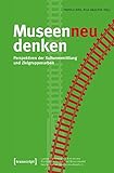 Image de Museen neu denken: Perspektiven der Kulturvermittlung und Zielgruppenarbeit (Schriften zum Kultur- u