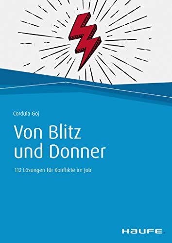 Von Blitz und Donner: 112 Lösungen für Konflikte im Job (Haufe Fachbuch)