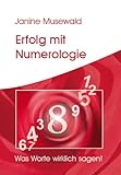 Erfolg mit Numerologie - Was Worte wirklich sagen by Janine Musewald