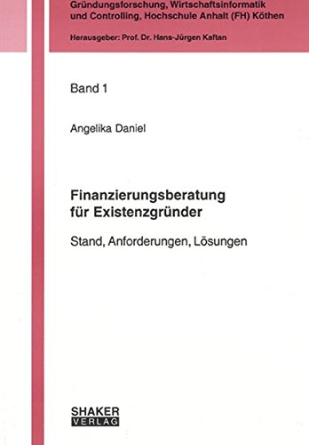 Finanzierungsberatung für Existenzgründer: Stand, Anforderungen, Lösungen (Gründungsforschung, Wirtschaftsinformatik und Controlling)