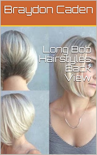 Long Bob Hairstyles Back View Ebook Braydon Caden Amazon In