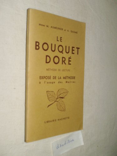 Mmes M. Aumeunier et A. Gaume,... Le Bouquet doré : Méthode de lecture... Illustrations de Line Touchet