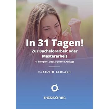 Thesis-ABC - In 31 Tagen zur Bachelorarbeit oder Masterarbeit (Wissenschaftliches Arbeiten)