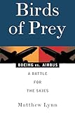 Birds of Prey: Boeing vs. Airbus: A Battle for the Skies: Boeing Versus Airbus - A Battle for the Skies by 
