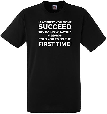 If at First You Don't Succeed Try Doing it The Way The Docker Said in The First Place T Shirt Large Black Tee With White Print