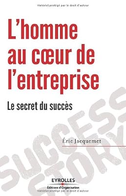 L'homme au coeur de l'entreprise : le secret du succès