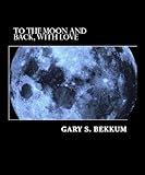 Image de To the Moon and Back, With Love: Secrets of the CORE STORY of Extraterrestrial Alien Contact (KNOWING THE FUTURE Book 2) (English Edition)