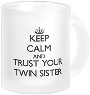 Keep Calm and Trust your Twin Sister Frosted Glass Coffee Mug Funny Mug 11 oz