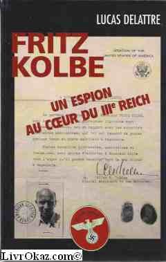 Fritz Kolbe : Un espion au coeur du IIIe Reich Fritz Kolbe : Un espion au coeur du IIIe Reich