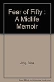 FEAR OF FIFTY : A MIDLIFE MEMOIR by