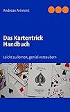 Das Kartentrick Handbuch: Leicht zu lernen, genial...