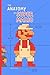 Produktbild The Anatomy of Super Mario Bros.: A analysis of the design of six classic Mario games (unofficial and unauthorized) (The Anatomy of Games)