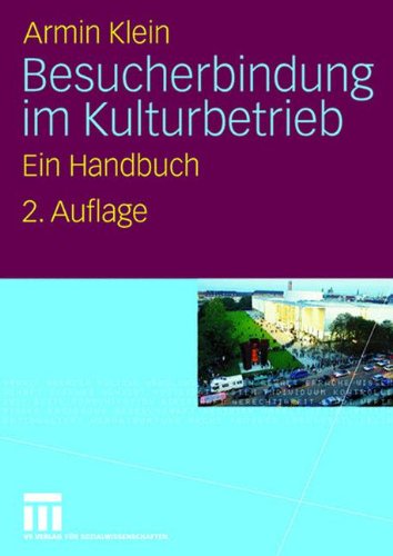 Download Besucherbindung im Kulturbetrieb: Ein Handbuch