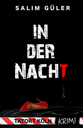 In der Nacht -Tatort Köln: Krimi (Köln Krimi 11) In der Nacht -Tatort Köln: Krimi (Köln Krimi 11)