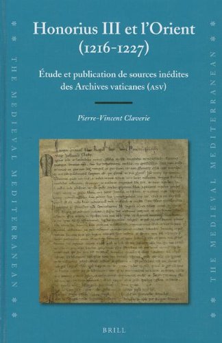 Honorius III et l'orient (1216-1227): Etude et publication de sources inedites des Archives Vaticanes (ASV) Honorius III et l'orient (1216-1227): Etude et publication de sources inedites des Archives Vaticanes (ASV)