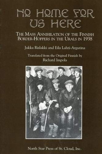 No Home for Us Here: The Mass Annihilaton of the Finnish Border-Hoppers in the Urals in 1938 livre