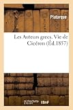Image de Les Auteurs grecs expliqués d'après une méthode nouvelle par deux traductions françaises: Vie de Cicéron