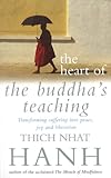 The Heart Of Buddha's Teaching: Transforming Suffering into Peace, Joy and Liberation by 