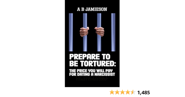 Prepare To Be Tortured The Price You Will Pay For Dating A Narcissist Ebook Jamieson A B Amazon In Kindle Store