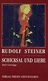 Schicksal und Liebe: Drei Vorträge (Rudolf Steiner - Einblicke) by 