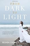 From Dark to Light: A Modern Mystic's Guide to Healing the Shadow & Embracing the Light by Belinda Davidson
